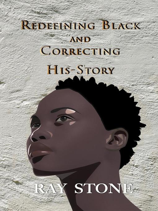 Title details for Redefining Black and Correcting His-Story by Ray Stone - Available